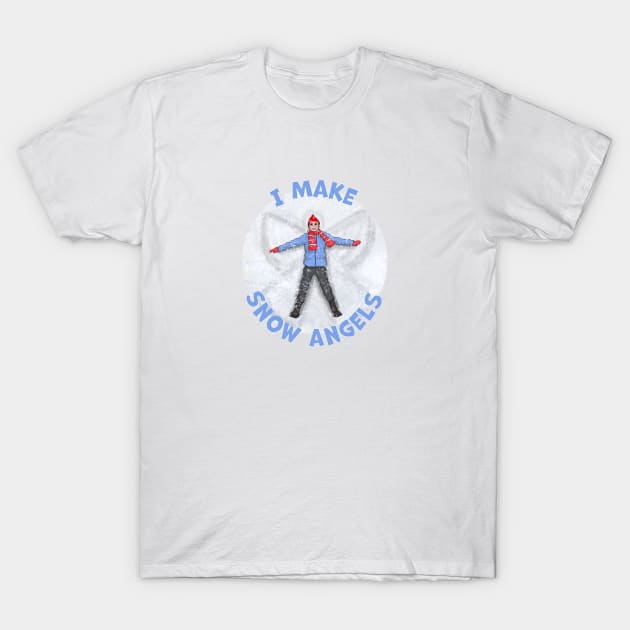 I Make Snow Angels! T-Shirt by MMcBuck